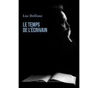Le Temps de l’écrivain - Luc Dellisse - Impressions Nouvelles - broché - Essai