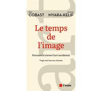 Le temps de l’image - Parcours à travers l'art occidental - Elinor Myara-Kelif - L'aube Eds De - broché - Essai