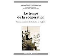 Le temps de la coopération. Sciences sociales et décolonisation au Maghreb