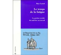Le temps de la fatigue. La gestion sociale du mal-être au travail