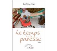 Le temps de la paresse Roman - Ibrahima Sow - L'harmattan - broché - Roman