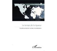 Le temps de la rigueur Fiscalité, protection sociale, mondialisation - Pierre-André Lambert - L'harmattan - broché - Etude