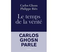 Le temps de la vérité Carlos Ghosn parle - Carlos Ghosn - Grasset - broché - Guide