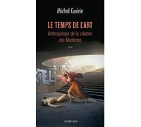 Le Temps de l'art: Anthropologie de la création des modernes