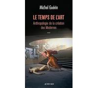 Le Temps de l'art: Anthropologie de la création des modernes