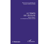 Le temps de l'écoute: Gérard Grisey, ou la beauté des ombres sonores