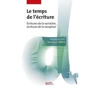 Le temps de l'écriture: Ecritures de la variation, écritures de la réception