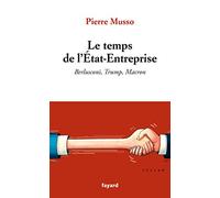 Le temps de l'Etat-Entreprise: Berlusconi, Trump, Macron
