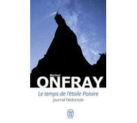 Le temps de l'étoile polaire: Journal hédoniste