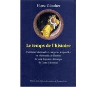 Le temps de l'histoire : Expérience du monde et catégories temporelles en philosophie de l'histoire, de saint Augustin à Pétrarque, de Dante à Rousseau