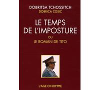 Le temps de l'imposture: Ou Le roman de Tito suivi de La roue épique de Dobritsa Tchossitch