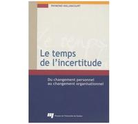 Le Temps De L'incertitude - Du Changement Personnel Au Changement Organisationnel