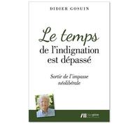 Le Temps De L'indignation Est Dépassé - Sortir De L'impasse Néolibérale