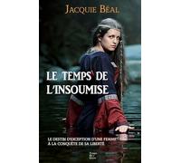 Le temps de l'insoumise: Le destin d’exception d’une femme à la conquête de sa liberté