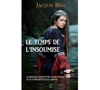 Le temps de l'insoumise Le destin d’exception d’une femme à la conquête de sa liberté - Jacquie Béal - Terres De L'ouest - Poche - Roman