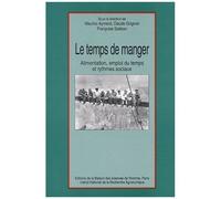 Le Temps De Manger - Alimentation, Emploi Du Temps Et Rythmes Sociaux