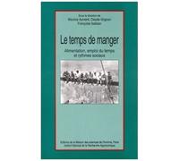 Le Temps De Manger - Alimentation, Emploi Du Temps Et Rythmes Sociaux