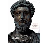 Le temps de Marc Aurèle (121-180): Une crise des esprits et de la "paix romaine"