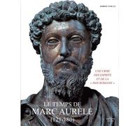Le temps de Marc Aurèle (121-180): Une crise des esprits et de la "paix romaine"