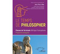 Le temps de philosopher Classes de terminales d'Afrique Francophone. Programme Sénégalais - Jean-Pierre Faye - L'harmattan - broché - Essai
