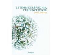 Le temps de réfléchir, l'urgence d'agir Martinez Daniel (Auteur)