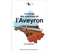 Le temps des ambitions de l'Aveyron - Yves Gantou - Toute Latitude - broché - Etude
