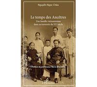 Le temps des Ancêtres: Une famille vietnamienne dans sa traversée du XXe siècle