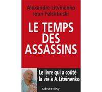 Le Temps des assassins Le Livre qui a coûté la vie à A. Litvinenko - Alexandre Litvinenko - Calmann-Levy - broché - Essai