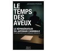 Le temps des aveux - Le réfrigérateur du japonais cannibale et autres récits de la brigade criminelle - Jacques Poinas - Mareuil Editions - broché - Récit