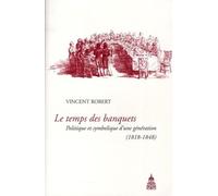 Le temps des banquets: Politique et symbolique d'une génération (1818-1848)