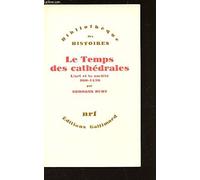 LE TEMPS DES CATHEDRALES - L'ART ET LA SOCIETE 980 - 1420 / COLLECTION "BIBLIOTHEQUE DES HISTOIRES".
