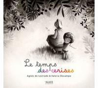 Le temps des cerises - Agnès de Lestrade - Alice Eds - cartonné - Album jeunesse