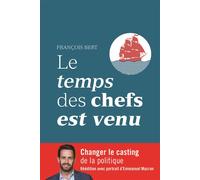 Le temps des chefs est venu Changer le casting de la politique - François Bert - Edelweiss Rh - broché - Essai