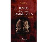 Fadel Dia – Le temps des choses jamais vues – Chroniques croisées Wade-Sarkozy (2007-2012)