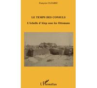 Le temps des Consuls – L'échelle d'Alep sous les Ottomans – L'Harmattan