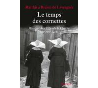 Le temps des cornettes Histoire des Filles de la Charité XIXème-XXème siècle - Matthieu Bréjon de Lavergnée - Fayard - broché - Essai
