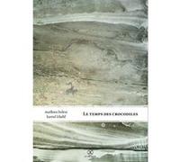 Le Temps des crocodiles Mathieu Belezi (Auteur), Kamel Khelif (Dessinateur)