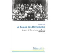 Le Temps des Demoiselles: Un lycée de filles au temps des Trente Glorieuses