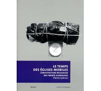 Le Temps des églises mobiles - L'architecture religieuse des Trente Glorieuses