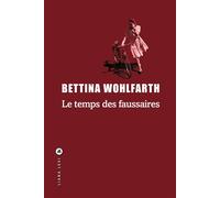 Le temps des faussaires - Bettina Wohlfarth - Liana levi - broché - Roman