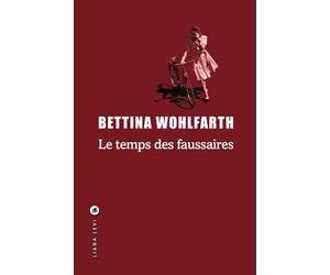 Le temps des faussaires - Bettina Wohlfarth - Liana levi - broché - Roman