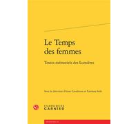 Le Temps des femmes Textes mémoriels des Lumières - Jacques Berchtold - Classiques Garnier - broché - Biographie