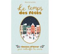 Le temps des fêtes. Contes d'hiver pour réchauffer les coeurs