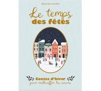 Le temps des fetes. contes d'hiver pour rechauffer les coeurs - Marie-Eve Lariviere - Les Malins - cartonné - Contes et légendes jeunesse