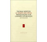 Le temps des fêtes Méditations sur l'année liturgique - Thomas Merton - Ad Solem - broché - Essai