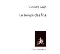 Le temps des fins Guillaume Cayet (Auteur)