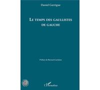Le temps des gaullistes de gauche - Daniel Garrigue - L'harmattan - broché - Essai