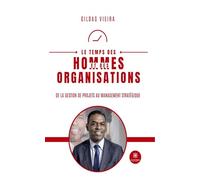 Le temps des hommes et des organisations - De la gestion de projets au management stratégique