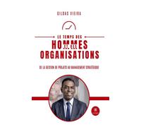 Le temps des hommes et des organisations De la gestion de projets au management stratégique - Gildas Vieira - Le Lys Bleu - broché - Essai