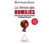 Le Temps des humiliés NE Pathologie des relations internationales - Badie - Odile Jacob - broché - Essai